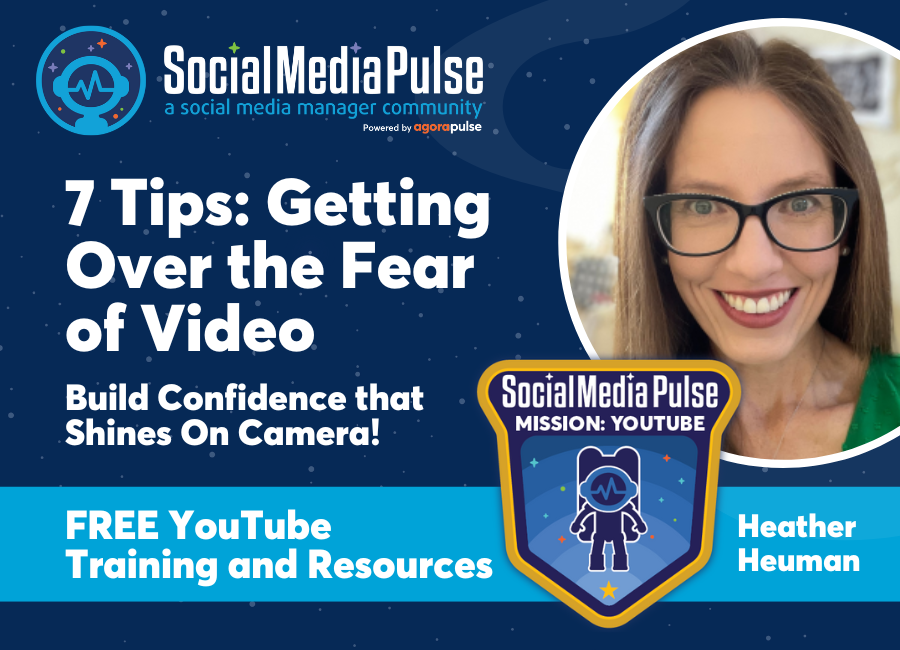 7 Tips on Getting Over the Fear of Video for YouTube: Build Confidence that Shines On Camera! (Heather Heuman)