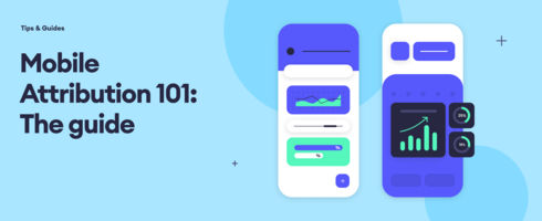 Mobile Attribution 101: The guide