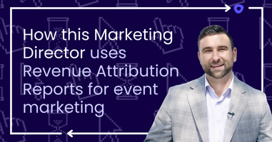 How this Marketing Director uses Revenue Attribution Reports for event marketing