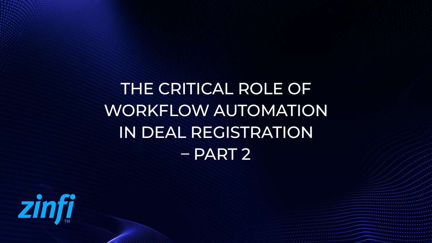  Enhancing Sales Success: The Critical Role of Workflow Automation in Deal Registration – Part 2