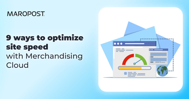 9 ways to optimize ecommerce site speed with Merchandising Cloud | Maropost