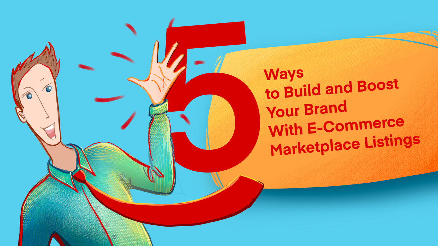 5 Ways to Build and Boost Your Brand With E-Commerce Marketplace Listings