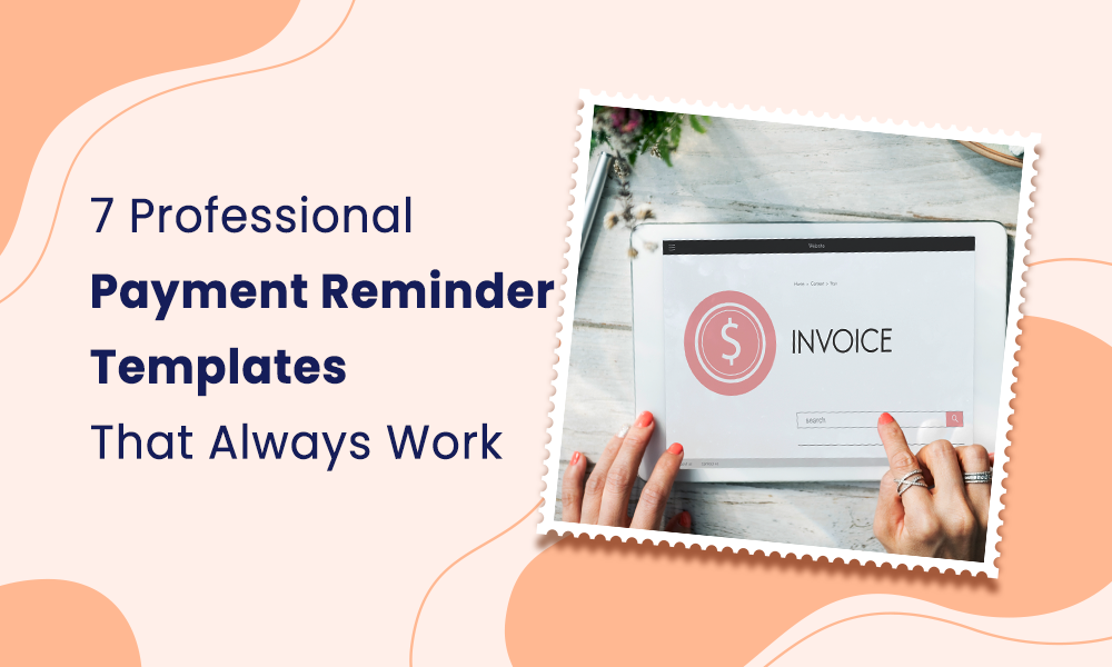 7 Professional Payment Reminder Templates That Always Work