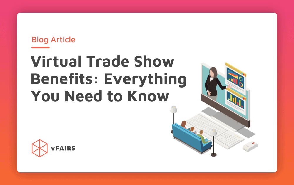 Virtual Trade Show Benefits: Everything You Need to Know