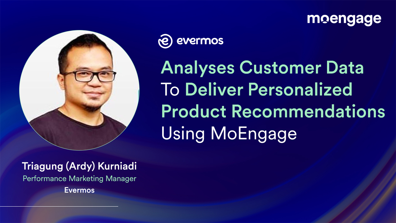 Evermos Analyses Customer Data To Deliver Personalized Product Recommendations Using MoEngage