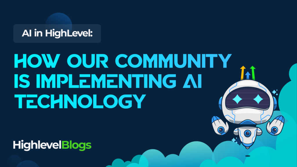 AI in HighLevel: How Our Community is Implementing AI Technology