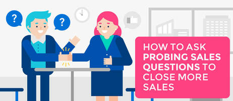 How to Ask Probing Sales Questions to Close More Sales