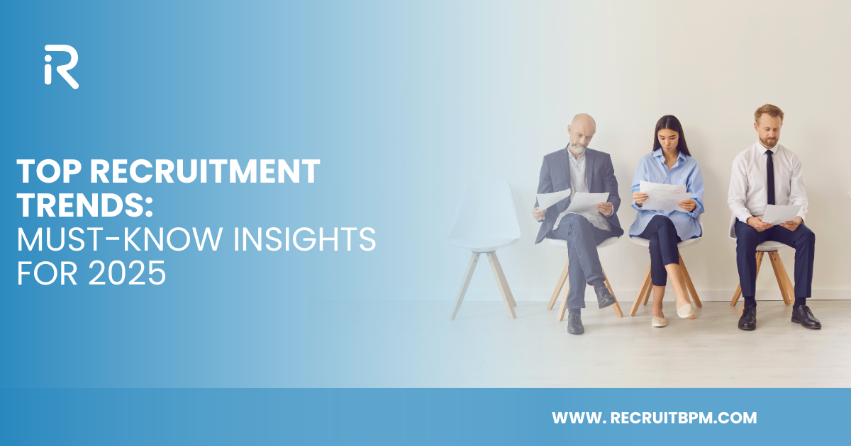 Top Recruitment Trends: Must-Know Insights for 2025