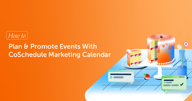 How To Plan & Promote Events With CoSchedule Marketing Calendar
