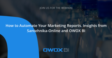 Automating Marketing Reports | Webinar | Santehnika-Online and OWOX BI