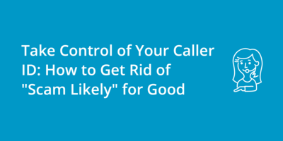 Take Control of Your Caller ID: How to Get Rid of "Scam Likely" for Good