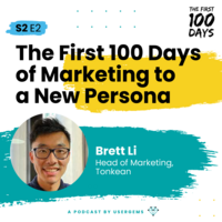 The First 100 Days of Marketing to a New Persona with Brett Li