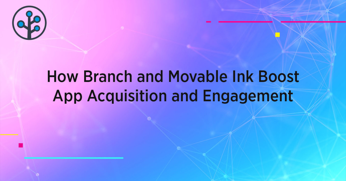 How Branch and Movable Ink Boost App Acquisition and Engagement