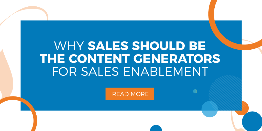 Why Sales Should Be the Content Generators for Sales Enablement