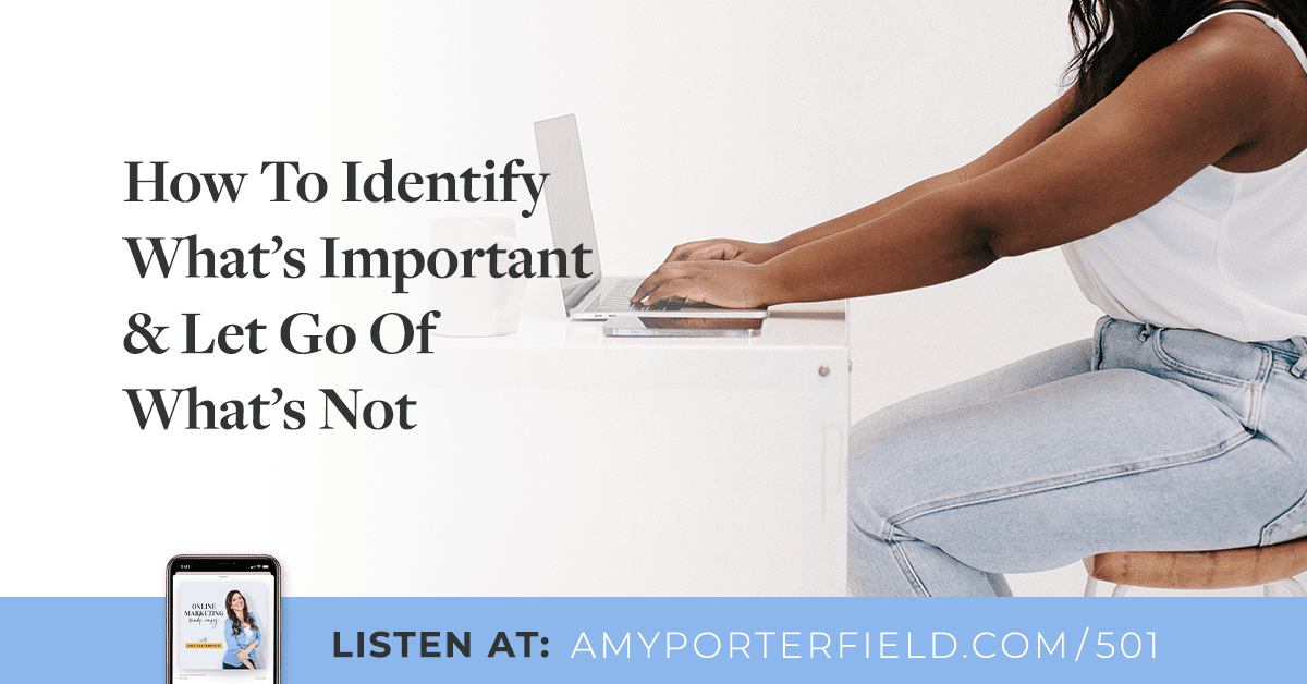 #501: How To Identify What's Important & Let Go Of What's Not 