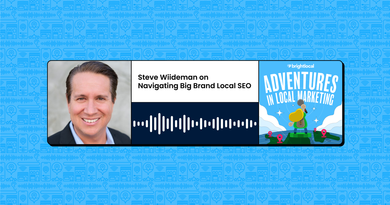 Steve Wiideman on Navigating Big Brand Local SEO