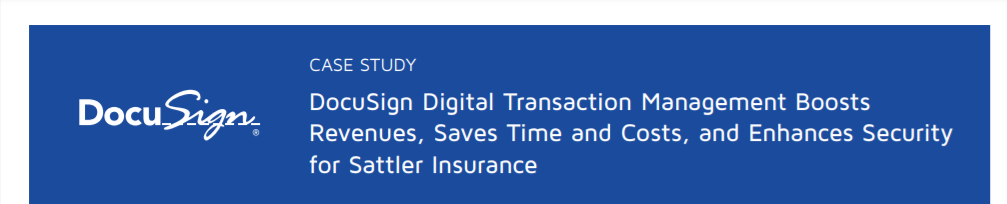 DocuSign Digital Transaction Management Boosts Revenues, Saves Time and Costs, and Enhances Security for Sattler Insurance