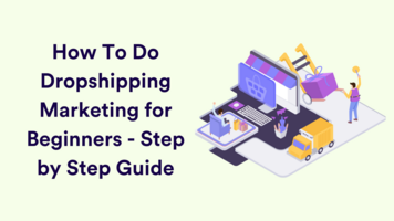 How to Do Dropshipping Marketing for Beginners - Step by Step Guide