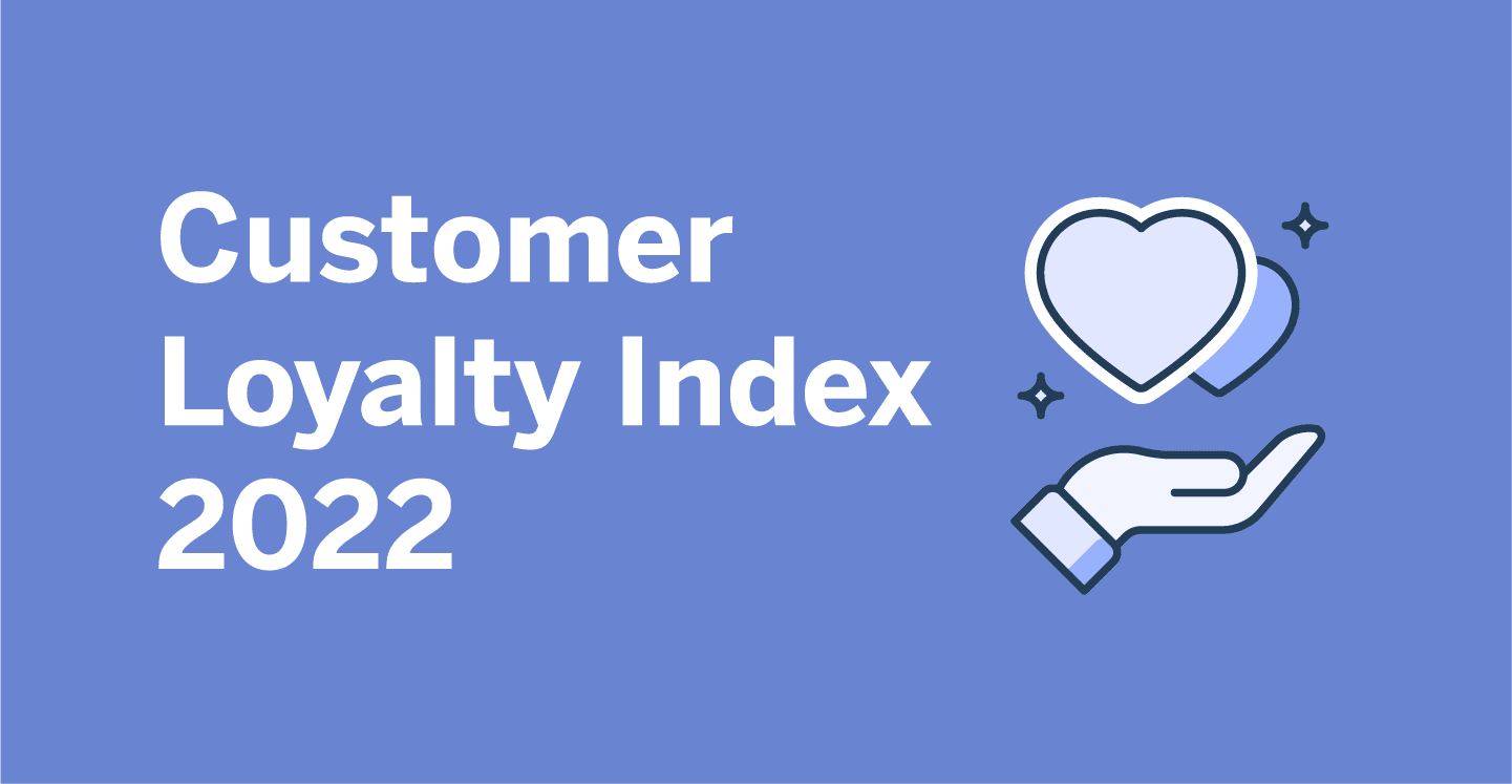 Customer Loyalty Index 2022: How Loyalty Is Changing Amongst Consumers Globally