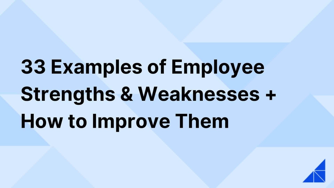 33 Examples of Employee Strengths and Weaknesses + How to Improve Them