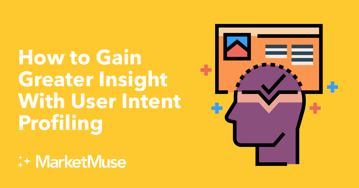How to Gain Greater Insight With User Intent Profiling