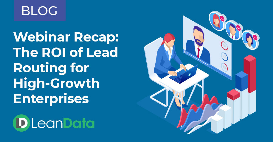 Webinar Recap: The ROI of Lead Routing for High-Growth Enterprises | LeanData