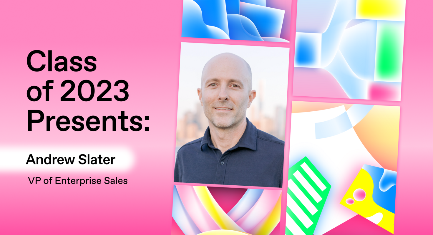 Class of 2023 Presents: Andrew Slater, VP of Enterprise Sales