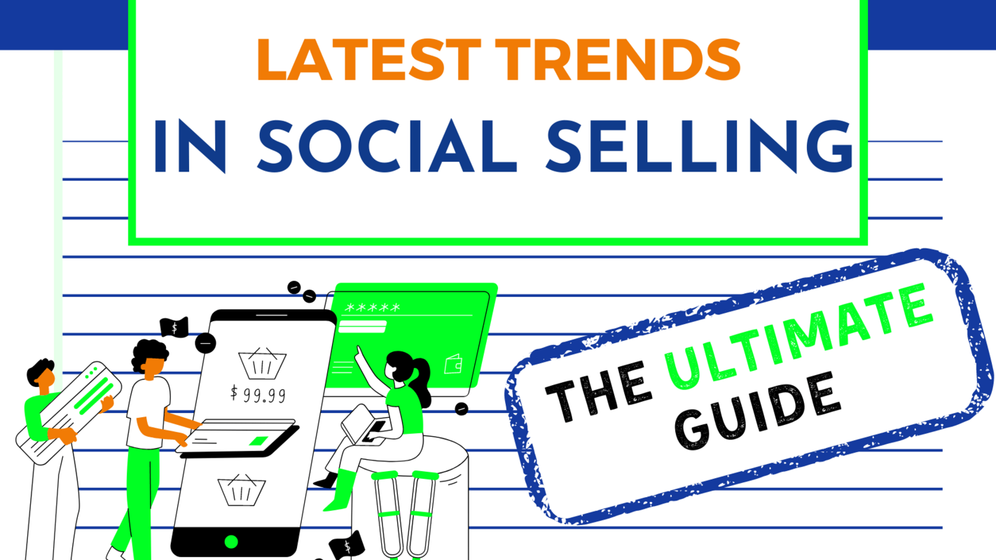 Latest Trends In Social Selling: The Ultimate Guide