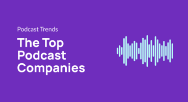 The Top Podcast Companies