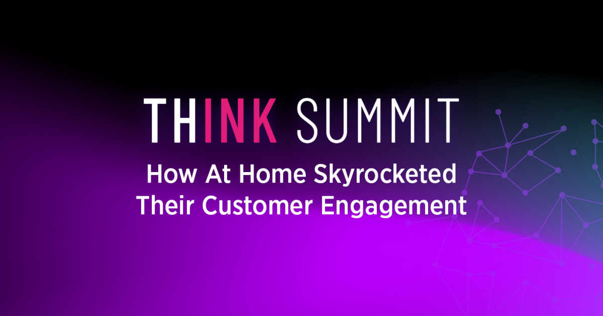 Think Summit 2022: How At Home Skyrocketed Their Customer Engagement