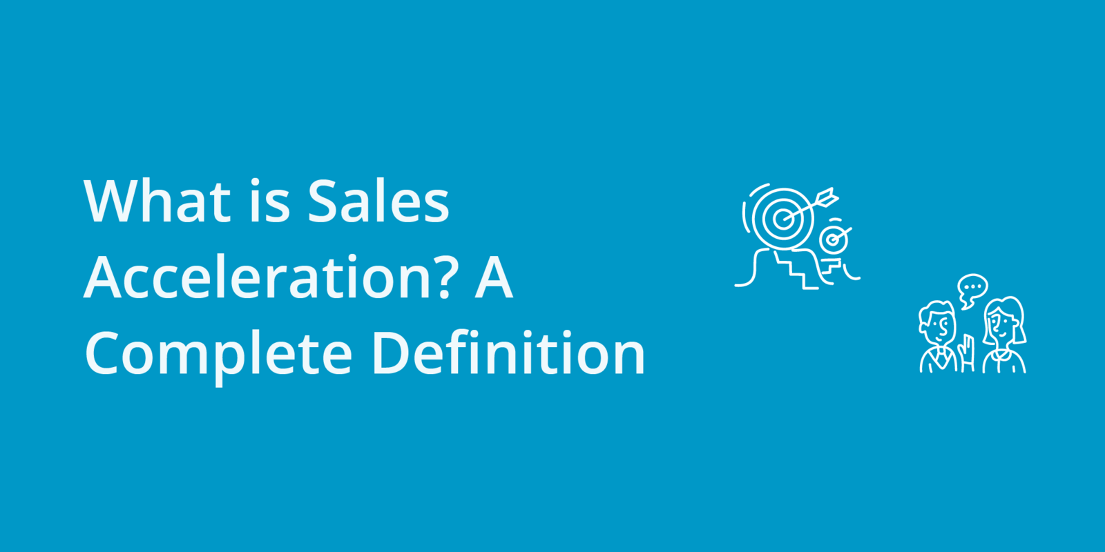 What is Sales Acceleration? A Complete Definition