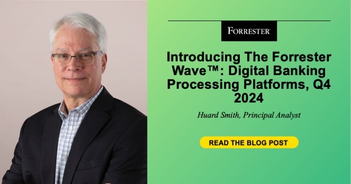 Introducing The Forrester Wave™: Digital Banking Processing Platforms, Q4 2024