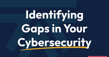 Identifying Gaps in Your Cybersecurity