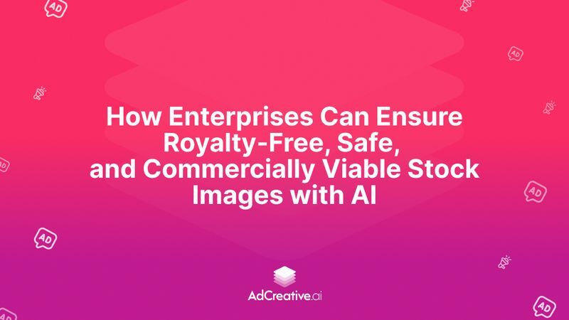 How Enterprises Can Ensure Royalty-Free, Safe, and Commercially Viable Stock Images with AI