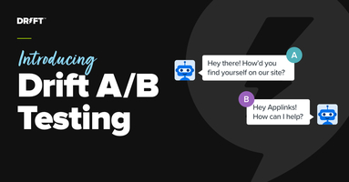 Engage Your Target Visitors with the Perfect Message. Introducing Drift A/B Testing.