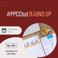 How Best To Use Data in PPC with Sonika Chandra | EP194 PPCChat Roundup 