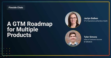 Fireside Chat: A GTM Roadmap for Multiple Products