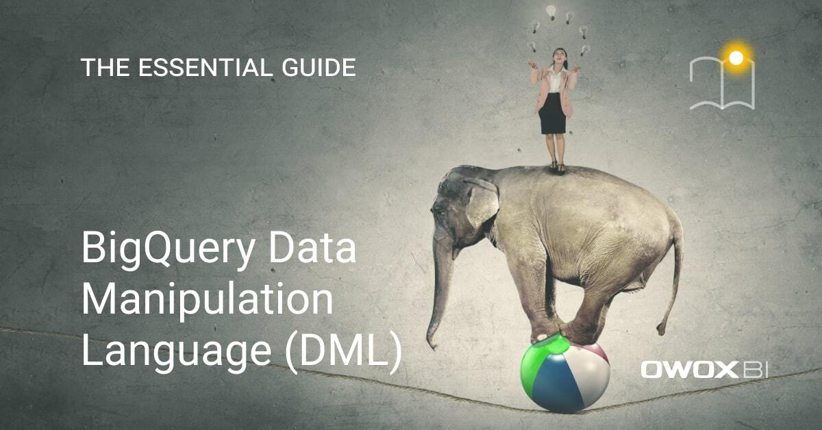 BigQuery Data Manipulation Language (DML): The Essential Guide