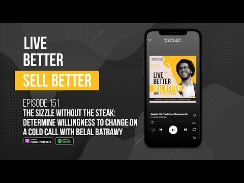 The Sizzle Without the Steak: Determine Willingness to Change on a Cold Call with Belal Batrawy