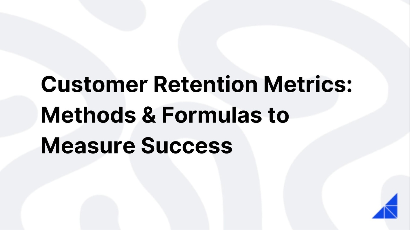 Customer Retention Metrics: Methods & Formulas to Measure Success
