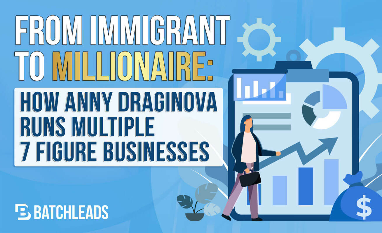 From Immigrant to Millionaire: How Anny Draginova Runs Multiple 7 Figure Businesses