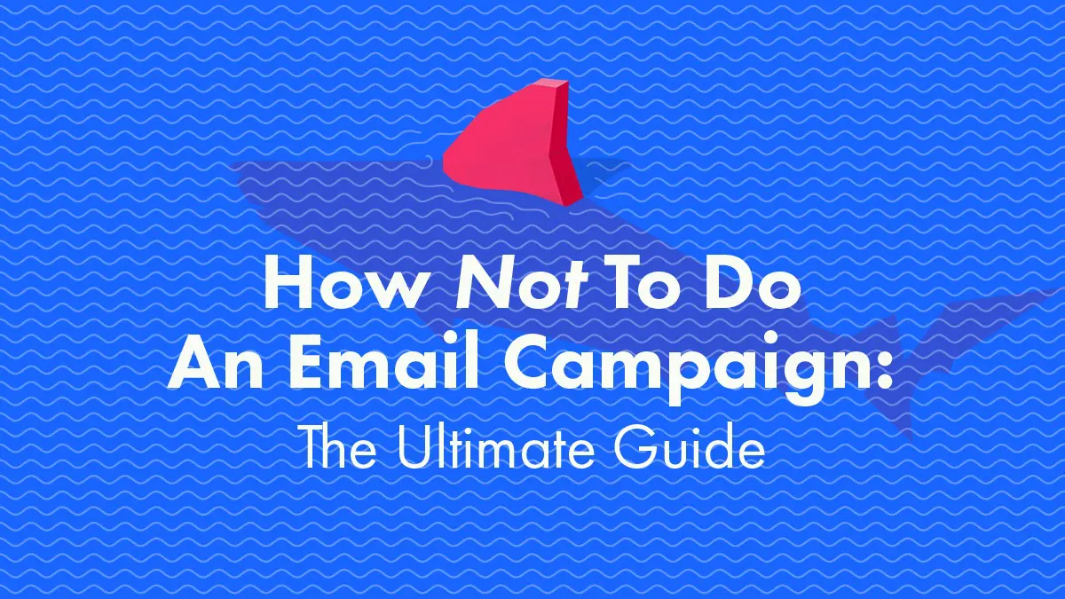 How Not To Do An Email Campaign: The Ultimate Guide | Reply Blog