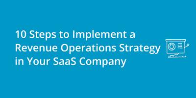 10 Steps to Implement a Revenue Operations Strategy in Your SaaS Company