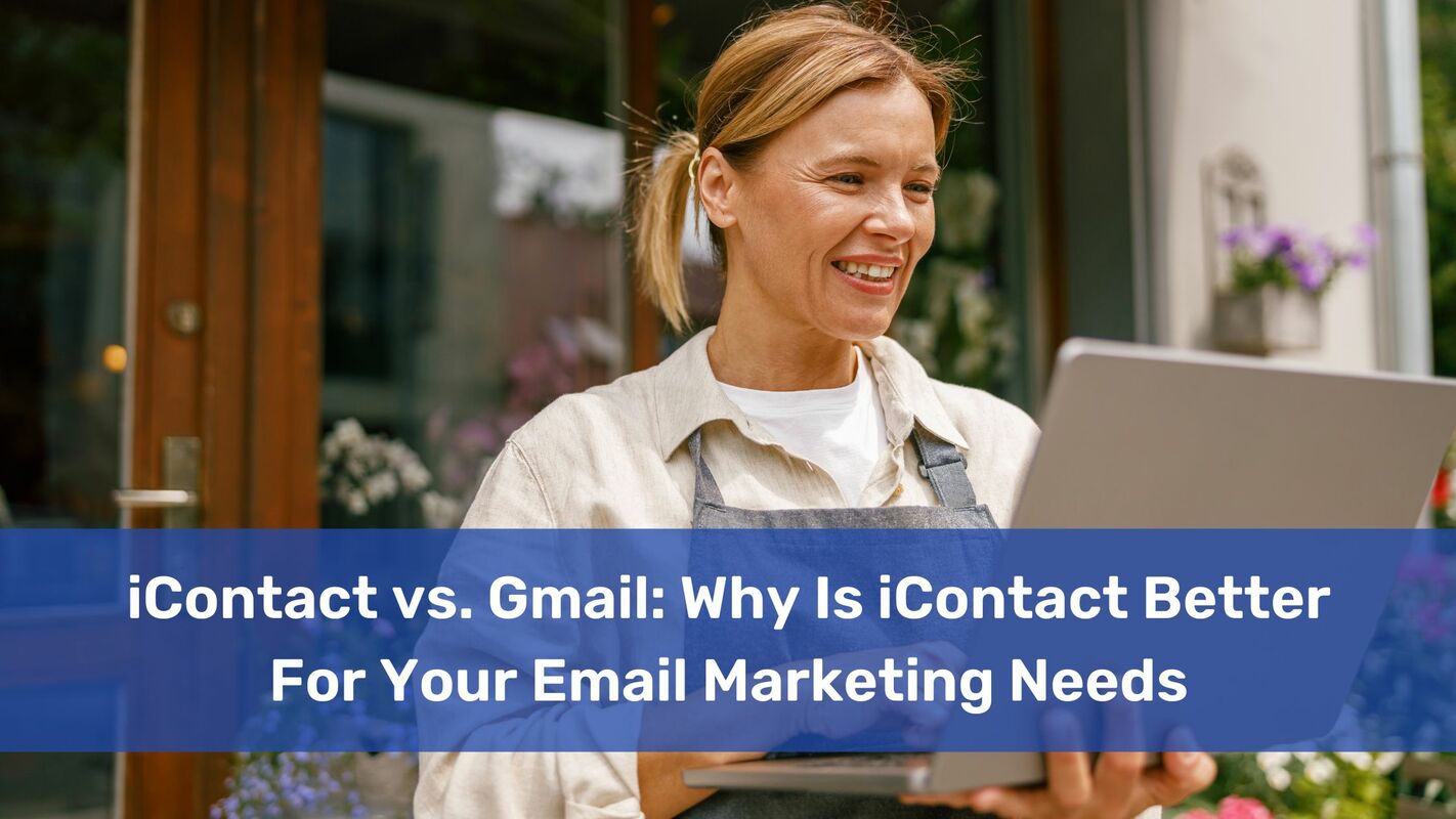 iContact vs. Gmail: Why Is iContact Better For Your Email Marketing Needs