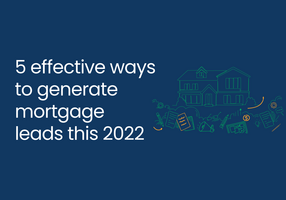 5 effective ways to generate mortgage leads this 2022