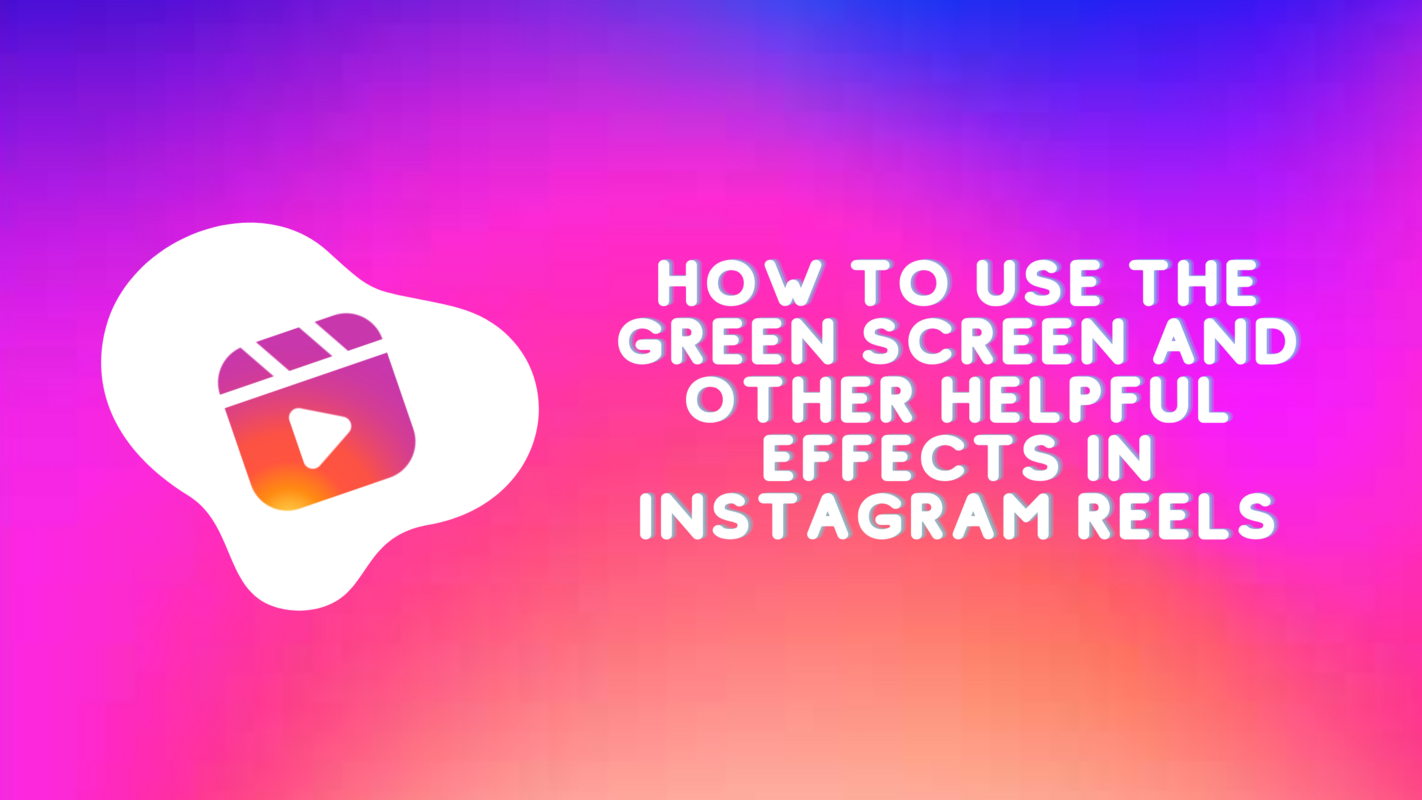 HeyOrca | How to Use the Green Screen and Other Helpful Effects in Instagram Reels