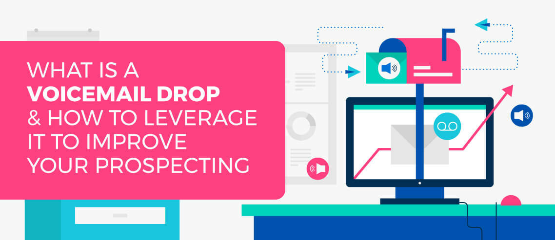 What is a Voicemail Drop and How to Use It to Improve Your Prospecting