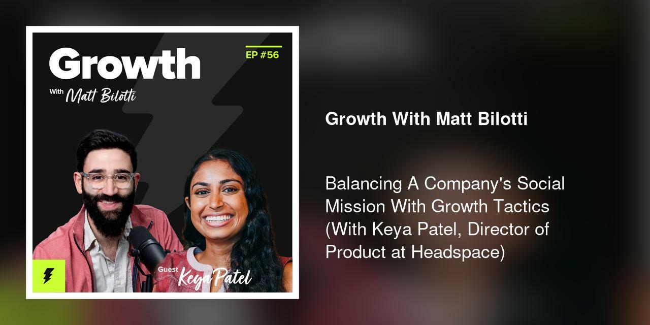 Balancing A Company's Social Mission With Growth Tactics (With Keya Patel, Director of Product at Headspace)