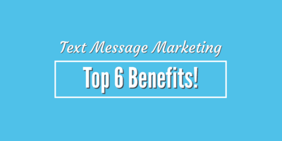 Text Message Marketing I Top 6 Benefits