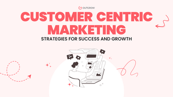 Customer Centric Marketing: Strategies for Success and Growth